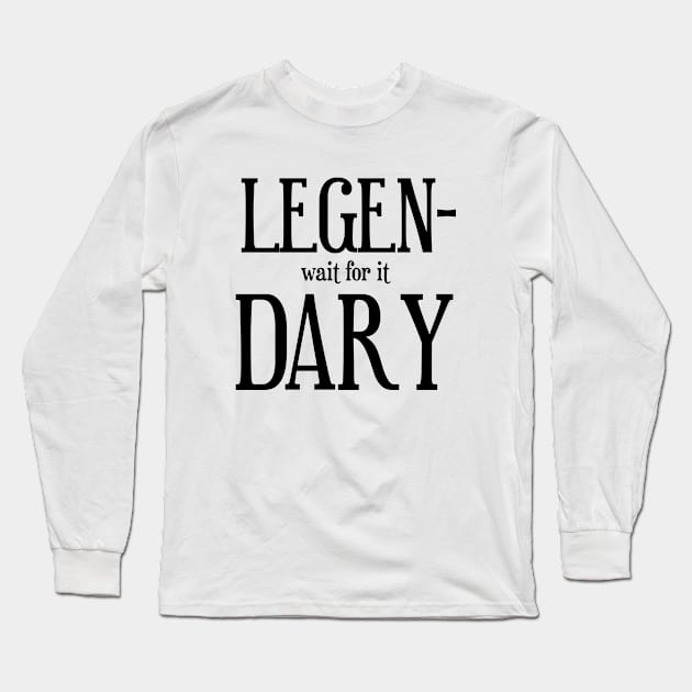 LEGENDARY Long Sleeve T-Shirt by We Love Gifts